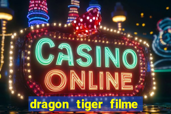 dragon tiger filme completo dublado online